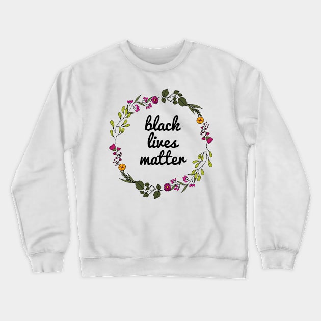 Black Lives Matter - Floral design Crewneck Sweatshirt by JustSomeThings